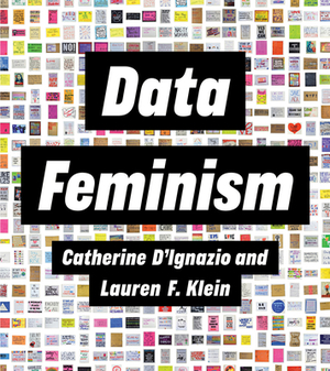 Data Feminism by Lauren F. Klein, Catherine D'Ignazio