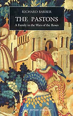 The Pastons: A Family in the Wars of the Roses by 