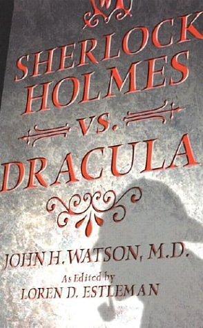 Sherlock Holmes vs. Dracula: The Adventure of the Sanguinary Count by John H. Watson, John H. Watson