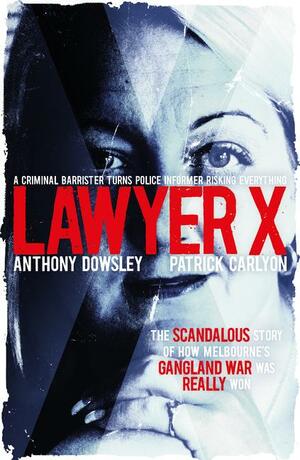 Lawyer X by Patrick Carlyon, Anthony Dowsley