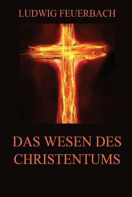 Das Wesen des Christentums by Ludwig Feuerbach