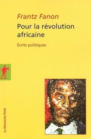 Pour la révolution africaine: écrits politiques by Frantz Fanon