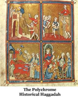 The Polychrome Historical Haggadah by Jacob Freedman