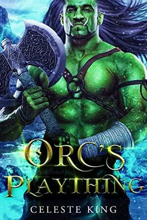 Orc's Plaything by Celeste King