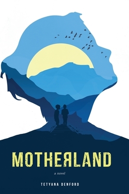 Motherland: An epic and heartbreaking story of love, loss, and motherhood during and after WW2 by Tetyana Denford
