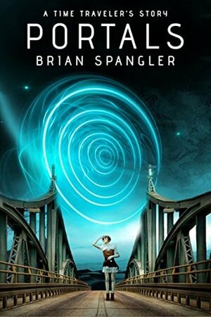 Portals: A Time Traveler's Story by Brian Spangler