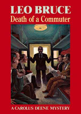 Death of a Commuter: A Carolus Deene Mystery by Leo Bruce