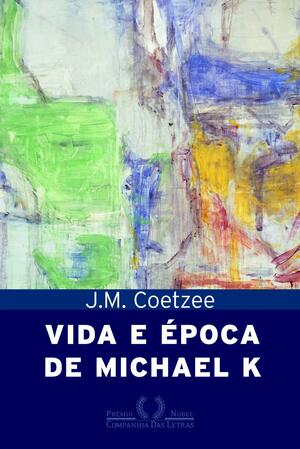 Vida e Época de Michael K by J.M. Coetzee