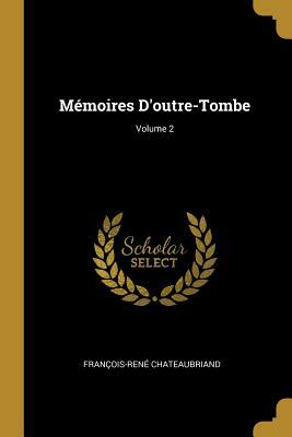 Mémoires Doutre-Tombe, Tome I by François-René de Chateaubriand