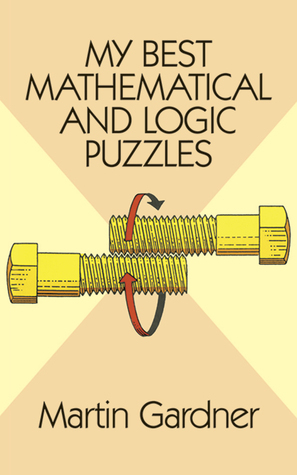 My Best Mathematical and Logic Puzzles by Martin Gardner