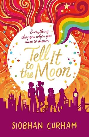 Tell it to the Moon by Siobhan Curham