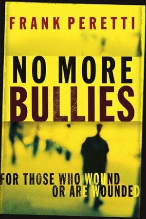 No More Bullies: For Those Who Wound or Are Wounded by Frank E. Peretti