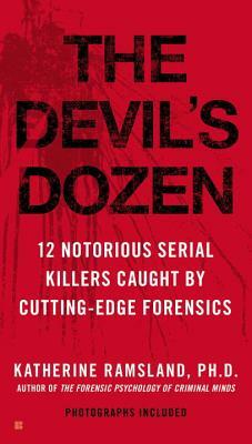 The Devil's Dozen: 12 Notorious Serial Killers Caught by Cutting-Edge Forensics by Katherine Ramsland