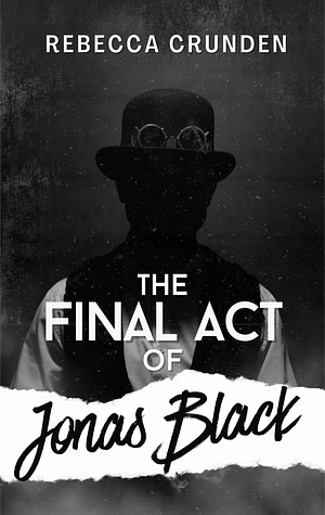 The Final Act of Jonas Black by Rebecca Crunden