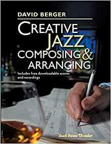 Creative Jazz Composing and Arranging by David Berger