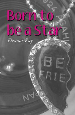 Born to be a Star by Eleanor Ray