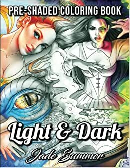 Light & Dark Fantasy: A Grayscale Coloring Book Collection with Beautiful Women, Magical Creatures, and Relaxing Fantasy Scenes by Jade Summer