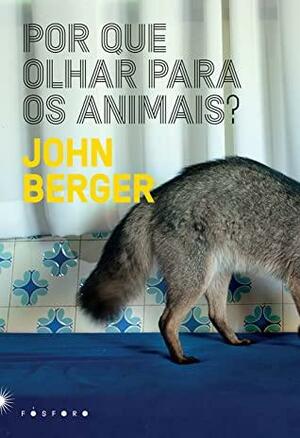 Por que olhar para os animais? by John Berger