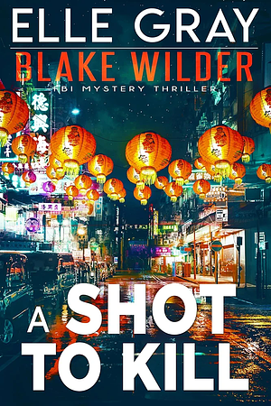 A Shot to Kill by Elle Gray, Elle Gray