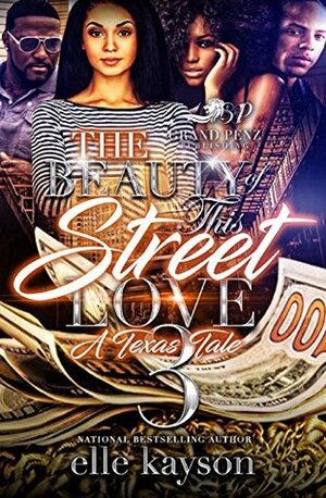 The Beauty of This Street Love 3: A Texas Tale by Elle Kayson