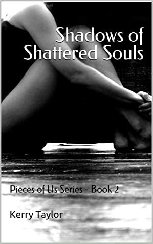 Shadows of Shattered Souls (Pieces of Us, #2) by Kerry Taylor