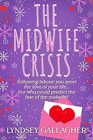 The Midwife Crisis: Will the labour of love win out? by Lyndsey Gallagher, Lyndsey Gallagher