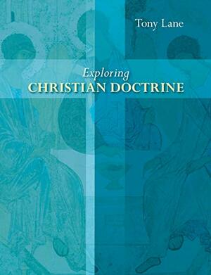 Exploring Christian Doctrine by Tony Lane
