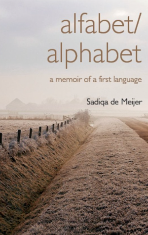 Alfabet/alphabet: A Memoir of a First Language by Sadiqa de Meijer