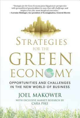 Strategies for the Green Economy: Opportunities and Challenges in the New World of Business by Joel Makower, Cara Pike
