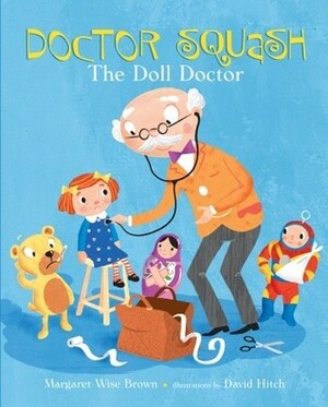 Doctor Squash the Doll Doctor by David Hitch, Margaret Wise Brown