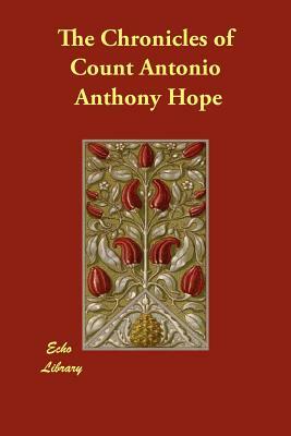 The Chronicles of Count Antonio by Anthony Hope