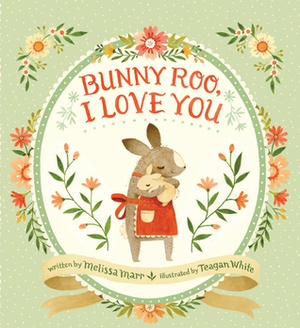 Bunny Roo, I Love You by Melissa Marr, Teagan White