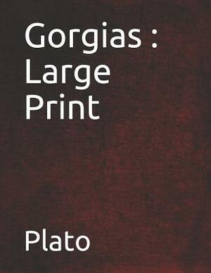 Gorgias: Large Print by Plato