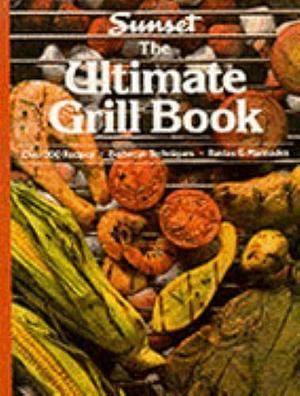 The Ultimate Grill Book by Sunset Books