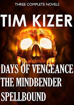 3 Suspense Novels in 1 (Spellbound, The Mindbender, Days of Vengeance) by Tim Kizer