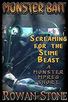 Screaming for the Slime Beast: A Monster MPREG Short by Rowan Stone