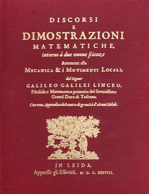 Discorsi e dimostrazioni matematiche: intorno a due nuove scienze attinenti alla mecanica ed i movimenti locali by Enrico Giusti