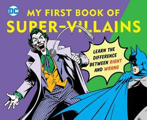 DC Super Heroes: My First Book of Super-Villains: Learn the Difference Between Right and Wrong! by David Bar Katz, Morris Katz