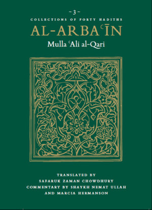 Al-Arbaʿin of Mulla ʿAli al-Qari: 40 Hadith on The Qurʾan by Marcia Hermansen, Safaruk Chowdhury, Nemat Allah A’zami, Mulla ʿAlī al-Qāri