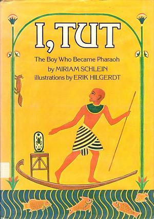 I, Tut: The Boy Who Became Pharaoh by Miriam Schlein