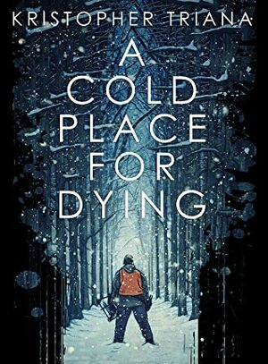 A Cold Place for Dying by Kristopher Triana
