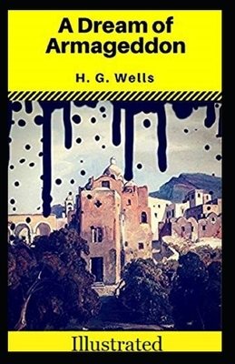 A Dream of Armageddon Illustrated by H.G. Wells