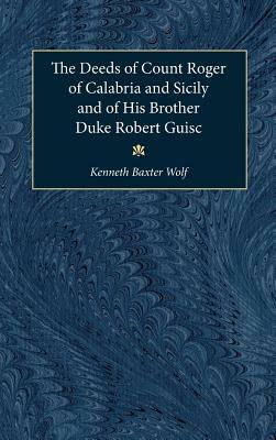 The Deeds of Count Roger of Calabria and Sicily and of His Brother Duke Robert Guisc by 