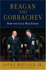Reagan and Gorbachev: How the Cold War Ended by Jack F. Matlock Jr.