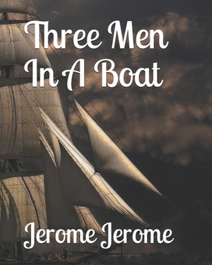 Three Men In A Boat by Jerome K. Jerome