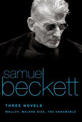 Three Novels: Molloy, Malone Dies, the Unnamable by Samuel Beckett