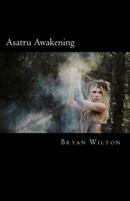 Asatru Awakening: My Path of Discovery by Bryan Wilton