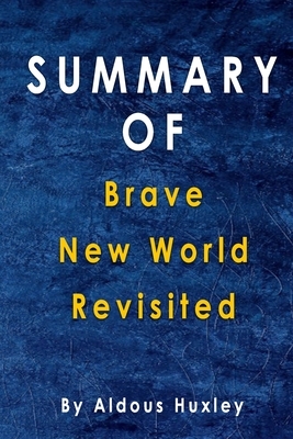 Summary Of Brave New World Revisited: By Aldous Huxley by Alma Duncan