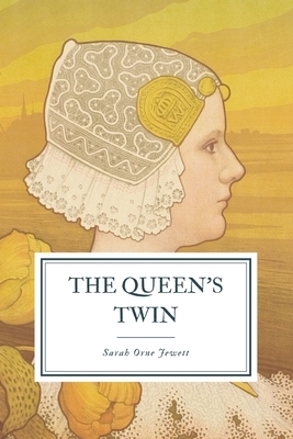 The Queen's Twin: And Other Stories by Sarah Orne Jewett