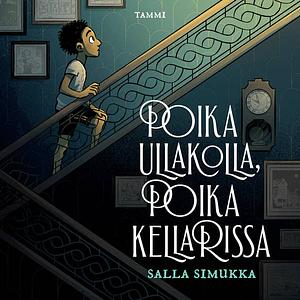 Poika ullakolla, poika kellarissa by Salla Simukka